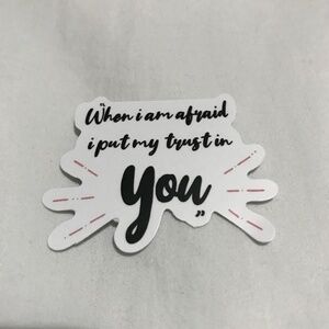 3/$15 - When I Am Afraid I Put My Trust in You Sticker Christian Religious God